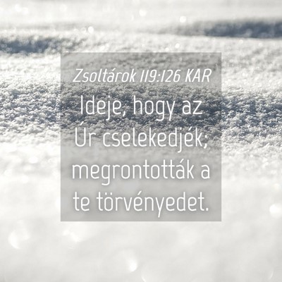 Picture 04 - Zsoltárok 119:126 KAR - Ideje, hogy az Úr cselekedjék; megrontották a - Bible Verse Picture