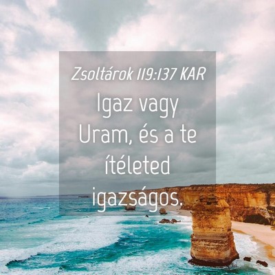 Picture 04 - Zsoltárok 119:137 KAR - Igaz vagy Uram, és a te ítéleted - Bible Verse Picture