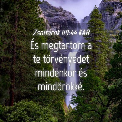 Picture 04 - Zsoltárok 119:44 KAR - És megtartom a te törvényedet mindenkor és - Bible Verse Picture