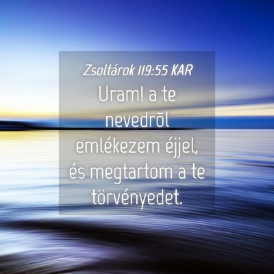 Picture 04 - Zsoltárok 119:55 KAR - Uram! a te nevedrõl emlékezem éjjel, és - Bible Verse Picture