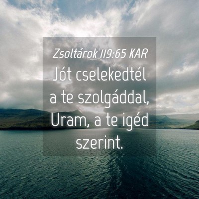 Picture 04 - Zsoltárok 119:65 KAR - Jót cselekedtél a te szolgáddal, Uram, a te - Bible Verse Picture