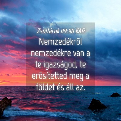 Picture 04 - Zsoltárok 119:90 KAR - Nemzedékrõl nemzedékre van a te igazságod, te - Bible Verse Picture