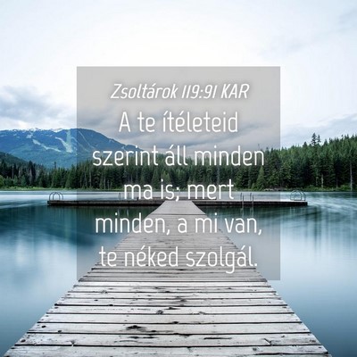 Picture 04 - Zsoltárok 119:91 KAR - A te ítéleteid szerint áll minden ma is; mert - Bible Verse Picture