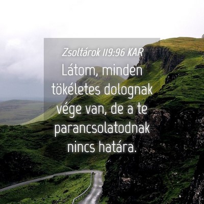 Picture 04 - Zsoltárok 119:96 KAR - Látom, minden tökéletes dolognak vége van, de - Bible Verse Picture