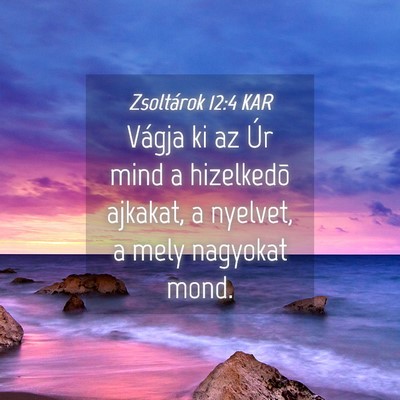 Picture 04 - Zsoltárok 12:4 KAR - Vágja ki az Úr mind a hizelkedõ ajkakat, a - Bible Verse Picture