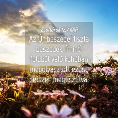 Picture 04 - Zsoltárok 12:7 KAR - Az Úr beszédei tiszta beszédek, [mint] - Bible Verse Picture