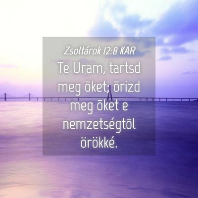 Picture 04 - Zsoltárok 12:8 KAR - Te Uram, tartsd meg õket; õrizd meg õket e - Bible Verse Picture