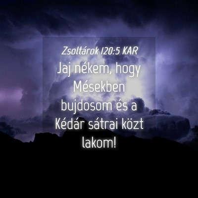 Picture 04 - Zsoltárok 120:5 KAR - Jaj nékem, hogy Mésekben bujdosom és a Kédár - Bible Verse Picture