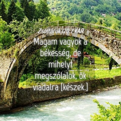 Picture 04 - Zsoltárok 120:7 KAR - Magam vagyok a békesség, de mihelyt - Bible Verse Picture