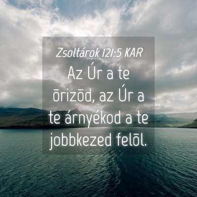 Picture 04 - Zsoltárok 121:5 KAR - Az Úr a te õrizõd, az Úr a te árnyékod a te - Bible Verse Picture