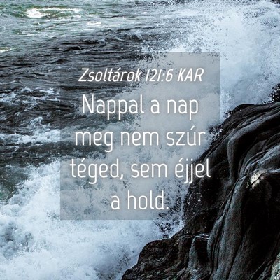 Picture 04 - Zsoltárok 121:6 KAR - Nappal a nap meg nem szúr téged, sem éjjel a - Bible Verse Picture