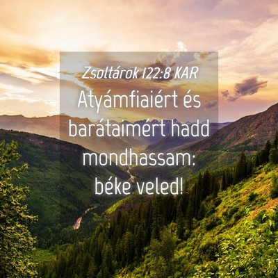 Picture 04 - Zsoltárok 122:8 KAR - Atyámfiaiért és barátaimért hadd mondhassam: - Bible Verse Picture