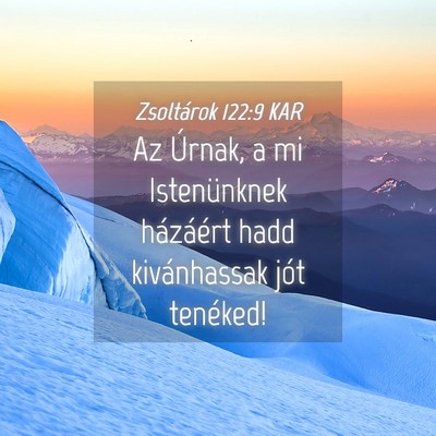 Picture 04 - Zsoltárok 122:9 KAR - Az Úrnak, a mi Istenünknek házáért hadd - Bible Verse Picture