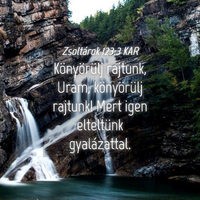 Picture 04 - Zsoltárok 123:3 KAR - Könyörülj rajtunk, Uram, könyörülj rajtunk! - Bible Verse Picture