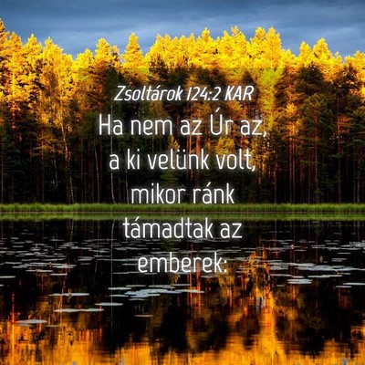 Picture 04 - Zsoltárok 124:2 KAR - Ha nem az Úr az, a ki velünk volt, mikor ránk - Bible Verse Picture