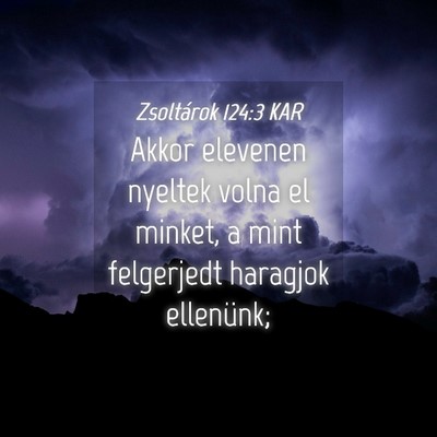 Picture 04 - Zsoltárok 124:3 KAR - Akkor elevenen nyeltek volna el minket, a mint - Bible Verse Picture