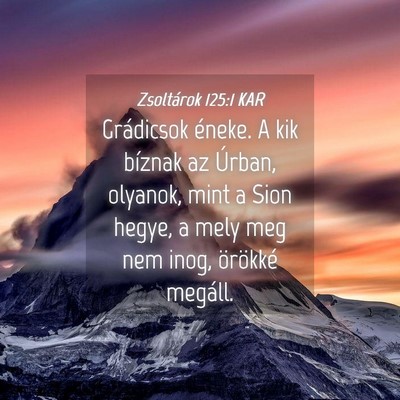 Picture 04 - Zsoltárok 125:1 KAR - Grádicsok éneke. A kik bíznak az Úrban, - Bible Verse Picture