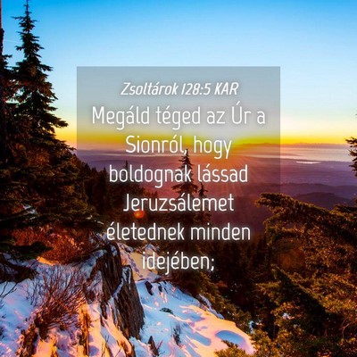 Picture 04 - Zsoltárok 128:5 KAR - Megáld téged az Úr a Sionról, hogy boldognak - Bible Verse Picture