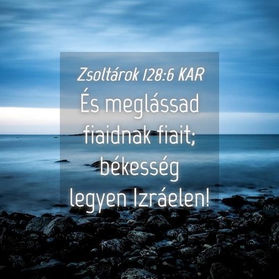 Picture 04 - Zsoltárok 128:6 KAR - És meglássad fiaidnak fiait; békesség legyen - Bible Verse Picture