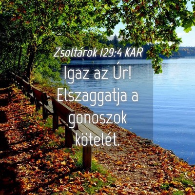 Picture 04 - Zsoltárok 129:4 KAR - Igaz az Úr! Elszaggatja a gonoszok - Bible Verse Picture