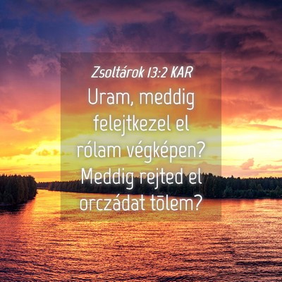 Picture 04 - Zsoltárok 13:2 KAR - Uram, meddig felejtkezel el rólam végképen? - Bible Verse Picture