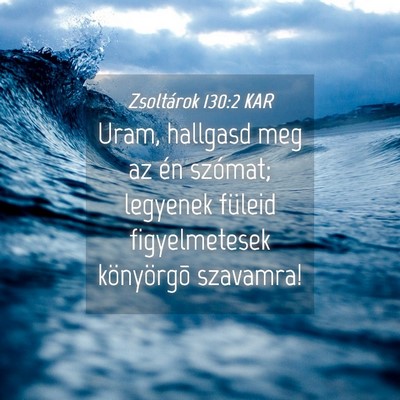 Picture 04 - Zsoltárok 130:2 KAR - Uram, hallgasd meg az én szómat; legyenek - Bible Verse Picture