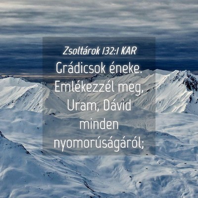 Picture 04 - Zsoltárok 132:1 KAR - Grádicsok éneke. Emlékezzél meg, Uram, Dávid - Bible Verse Picture