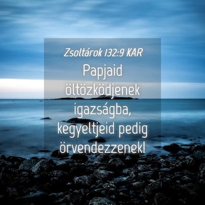Picture 04 - Zsoltárok 132:9 KAR - Papjaid öltözködjenek igazságba, kegyeltjeid - Bible Verse Picture