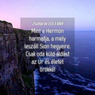 Picture 04 - Zsoltárok 133:3 KAR - Mint a Hermon harmatja, a mely leszáll Sion - Bible Verse Picture