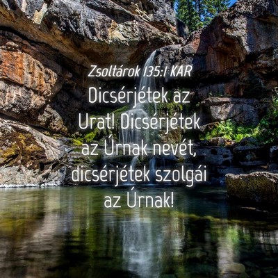 Picture 04 - Zsoltárok 135:1 KAR - Dicsérjétek az Urat! Dicsérjétek az Úrnak - Bible Verse Picture