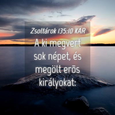 Picture 04 - Zsoltárok 135:10 KAR - A ki megvert sok népet, és megölt erõs - Bible Verse Picture