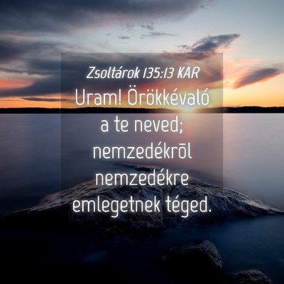 Picture 04 - Zsoltárok 135:13 KAR - Uram! Örökkévaló a te neved; nemzedékrõl - Bible Verse Picture