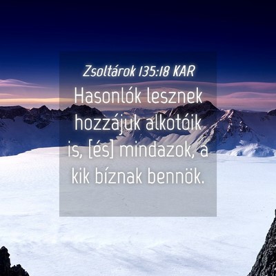 Picture 04 - Zsoltárok 135:18 KAR - Hasonlók lesznek hozzájuk alkotóik is, [és] - Bible Verse Picture
