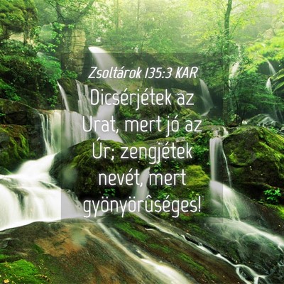 Picture 04 - Zsoltárok 135:3 KAR - Dicsérjétek az Urat, mert jó az Úr; - Bible Verse Picture