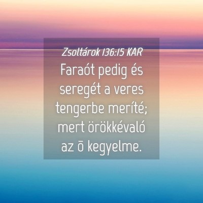 Picture 04 - Zsoltárok 136:15 KAR - Faraót pedig és seregét a veres tengerbe - Bible Verse Picture