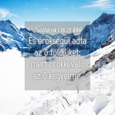 Picture 04 - Zsoltárok 136:21 KAR - És örökségül adta az õ földjüket; mert - Bible Verse Picture