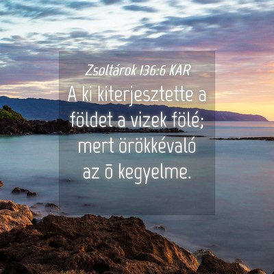 Picture 04 - Zsoltárok 136:6 KAR - A ki kiterjesztette a földet a vizek fölé; - Bible Verse Picture