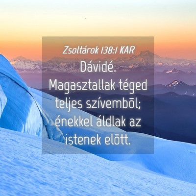 Picture 04 - Zsoltárok 138:1 KAR - Dávidé. Magasztallak téged teljes szívembõl; - Bible Verse Picture