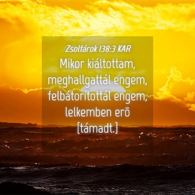 Picture 04 - Zsoltárok 138:3 KAR - Mikor kiáltottam, meghallgattál engem, - Bible Verse Picture