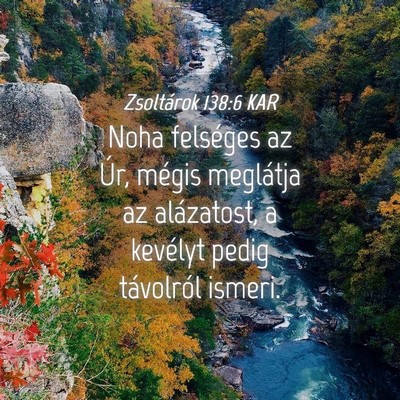 Picture 04 - Zsoltárok 138:6 KAR - Noha felséges az Úr, mégis meglátja az - Bible Verse Picture
