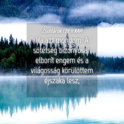 Picture 04 - Zsoltárok 139:11 KAR - Ha azt mondom: A sötétség bizonyosan elborít - Bible Verse Picture