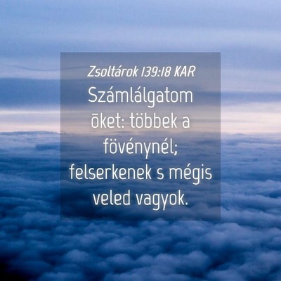 Picture 04 - Zsoltárok 139:18 KAR - Számlálgatom õket: többek a fövénynél; - Bible Verse Picture