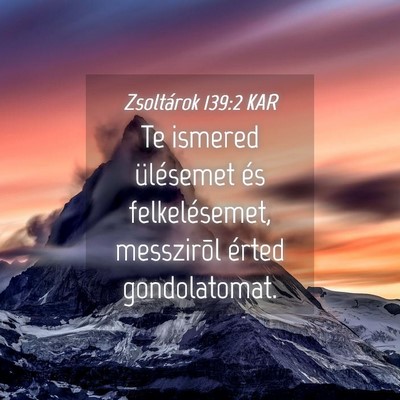 Picture 04 - Zsoltárok 139:2 KAR - Te ismered ülésemet és felkelésemet, - Bible Verse Picture