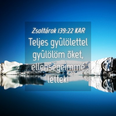 Picture 04 - Zsoltárok 139:22 KAR - Teljes gyûlölettel gyûlölöm õket, - Bible Verse Picture