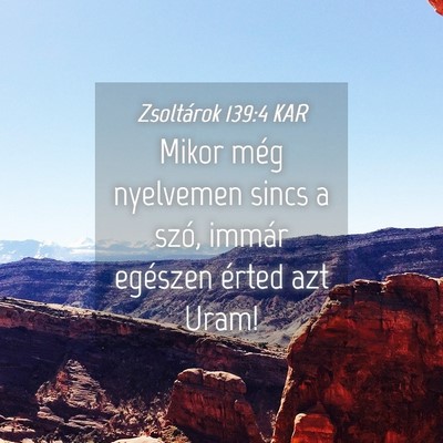 Picture 04 - Zsoltárok 139:4 KAR - Mikor még nyelvemen sincs a szó, immár - Bible Verse Picture