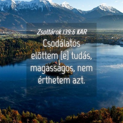 Picture 04 - Zsoltárok 139:6 KAR - Csodálatos elõttem [e] tudás, magasságos, nem - Bible Verse Picture