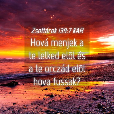 Picture 04 - Zsoltárok 139:7 KAR - Hová menjek a te lelked elõl és a te orczád - Bible Verse Picture