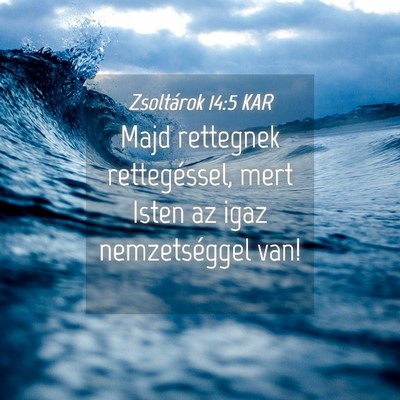 Picture 04 - Zsoltárok 14:5 KAR - Majd rettegnek rettegéssel, mert Isten az igaz - Bible Verse Picture