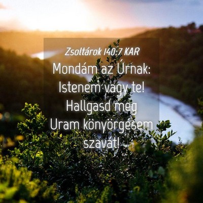 Picture 04 - Zsoltárok 140:7 KAR - Mondám az Úrnak: Istenem vagy te! Hallgasd meg - Bible Verse Picture