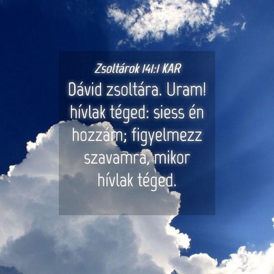 Picture 04 - Zsoltárok 141:1 KAR - Dávid zsoltára. Uram! hívlak téged: siess én - Bible Verse Picture